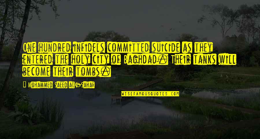 Saeed's Quotes By Mohammed Saeed Al-Sahaf: One hundred infidels committed suicide as they entered