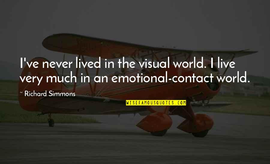 Saeful Bahri Quotes By Richard Simmons: I've never lived in the visual world. I Saeful Bahri Quotes By Richard Simmons: I've never lived in the visual world. I