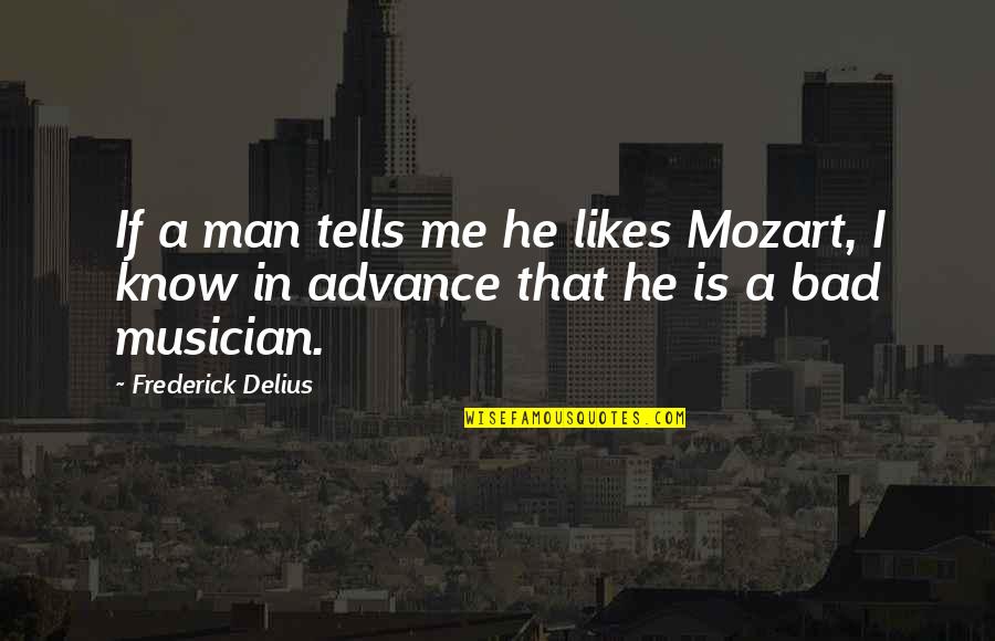 Saeki Yumika Quotes By Frederick Delius: If a man tells me he likes Mozart,