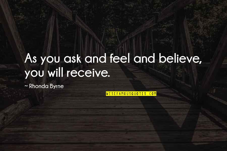 Saelee Meuy Quotes By Rhonda Byrne: As you ask and feel and believe, you