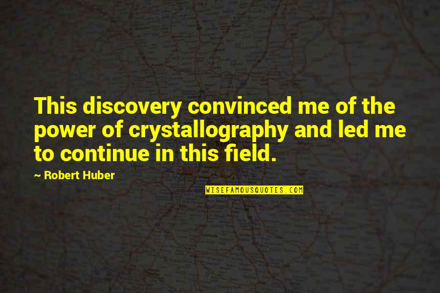 Saelee Oh Quotes By Robert Huber: This discovery convinced me of the power of