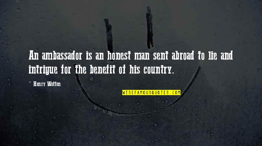 Saemon Havarian Quotes By Henry Wotton: An ambassador is an honest man sent abroad