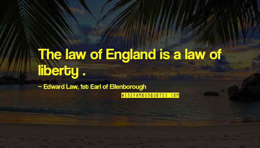 Saenai Quotes By Edward Law, 1st Earl Of Ellenborough: The law of England is a law of Saenai Quotes By Edward Law, 1st Earl Of Ellenborough: The law of England is a law of