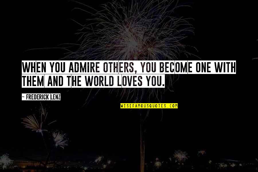Saenai Quotes By Frederick Lenz: When you admire others, you become one with