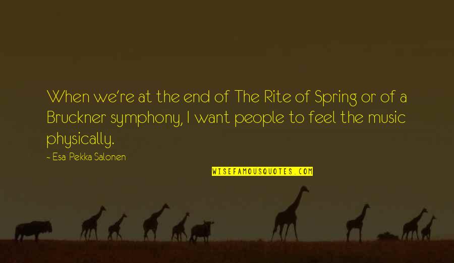 Saenurifamily Quotes By Esa-Pekka Salonen: When we're at the end of The Rite