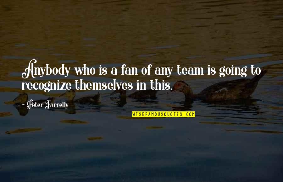 Saenurifamily Quotes By Peter Farrelly: Anybody who is a fan of any team