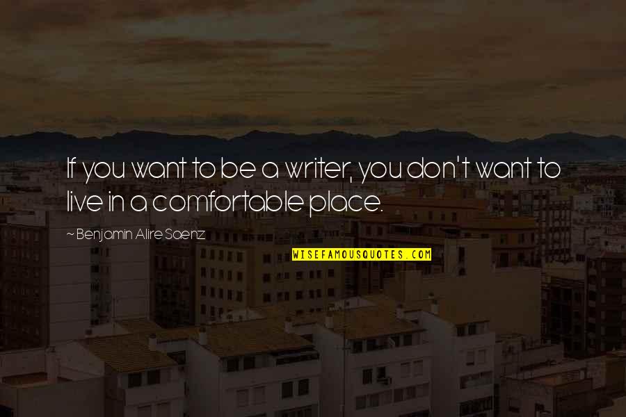 Saenz Quotes By Benjamin Alire Saenz: If you want to be a writer, you