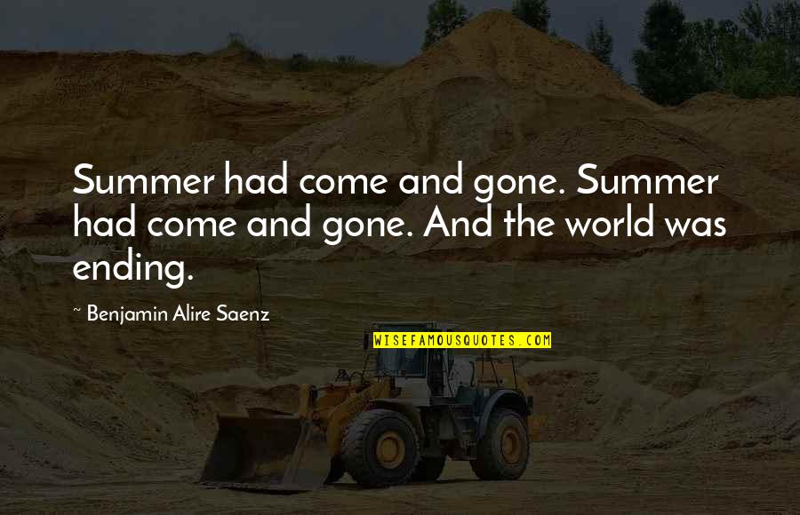 Saenz Quotes By Benjamin Alire Saenz: Summer had come and gone. Summer had come