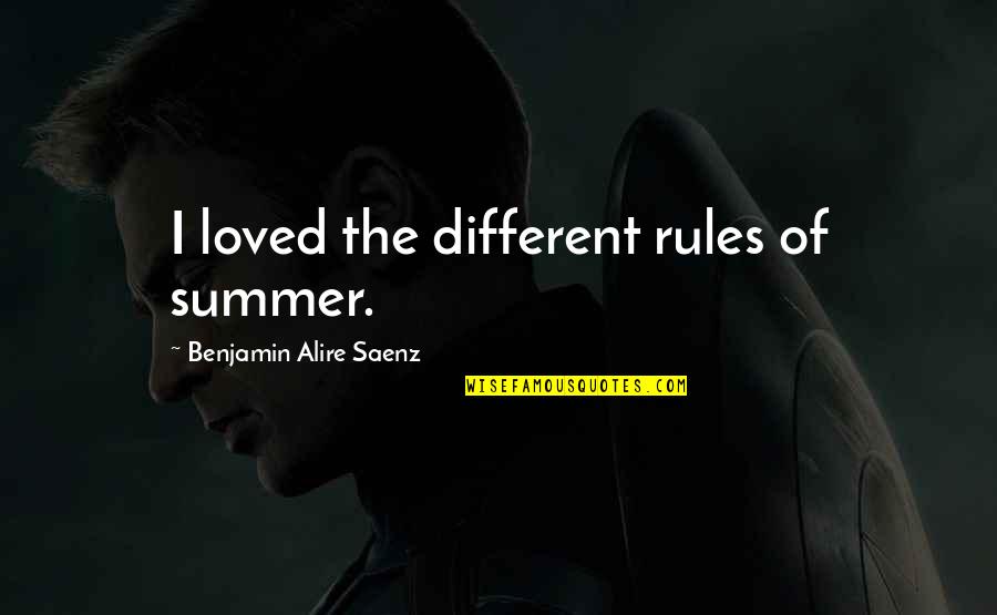 Saenz Quotes By Benjamin Alire Saenz: I loved the different rules of summer.