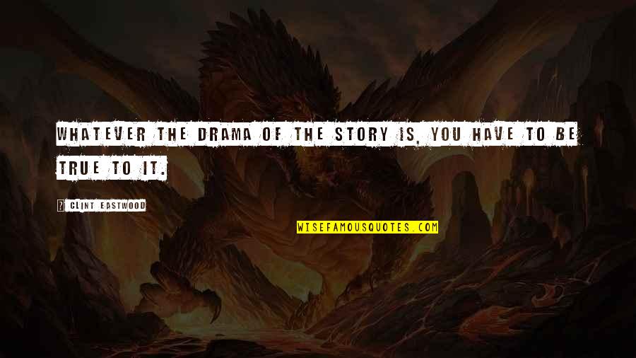 Saeparts Quotes By Clint Eastwood: Whatever the drama of the story is, you