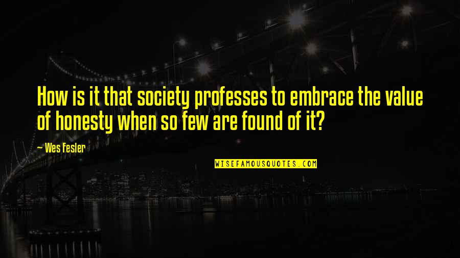 Saeparts Quotes By Wes Fesler: How is it that society professes to embrace