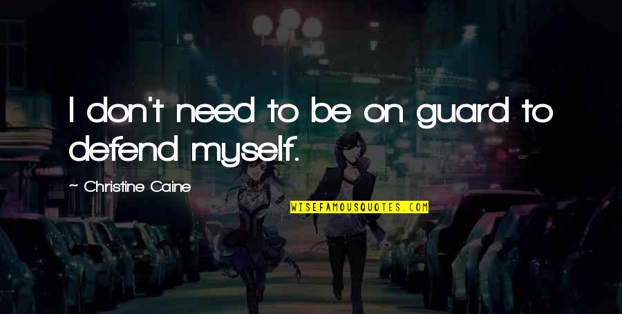 Saesee Tiin Quotes By Christine Caine: I don't need to be on guard to Saesee Tiin Quotes By Christine Caine: I don't need to be on guard to