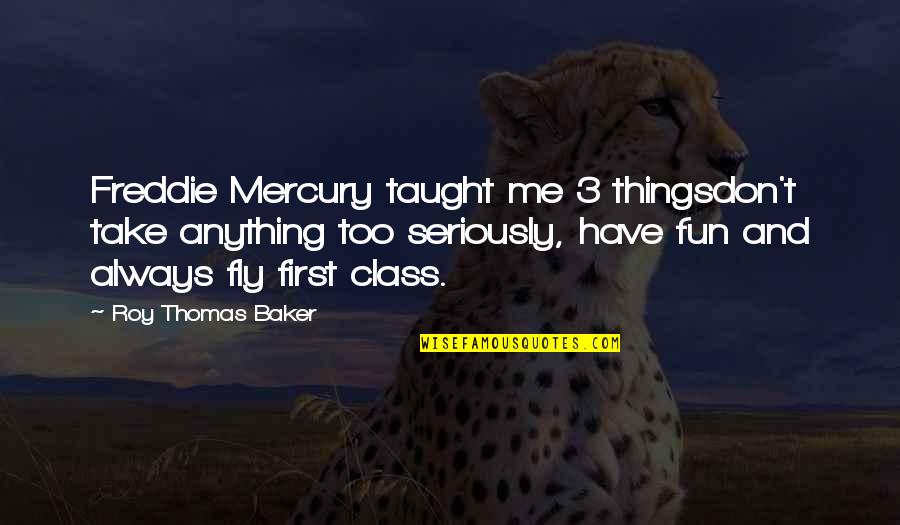 Saesee Tiin Quotes By Roy Thomas Baker: Freddie Mercury taught me 3 thingsdon't take anything