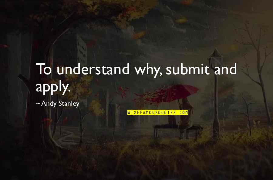 Saet Quotes By Andy Stanley: To understand why, submit and apply.