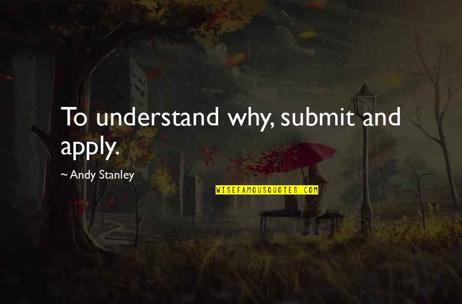 Saet Quotes By Andy Stanley: To understand why, submit and apply. Saet Quotes By Andy Stanley: To understand why, submit and apply.