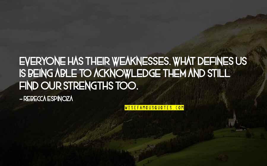 Saet Quotes By Rebecca Espinoza: Everyone has their weaknesses. What defines us is Saet Quotes By Rebecca Espinoza: Everyone has their weaknesses. What defines us is