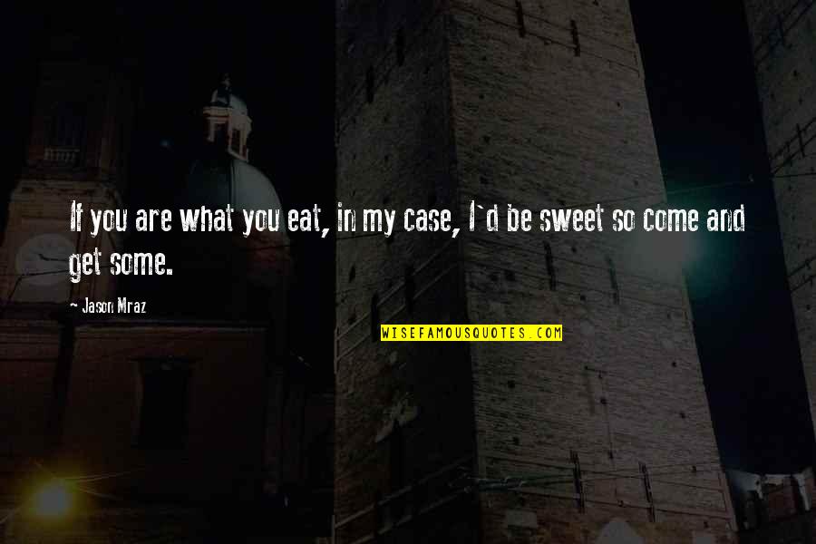 Saetan Sadiablo Quotes By Jason Mraz: If you are what you eat, in my