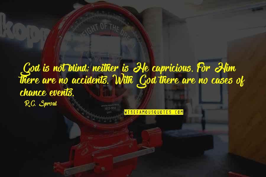 Saetta Mcqueen Quotes By R.C. Sproul: God is not blind; neither is He capricious. Saetta Mcqueen Quotes By R.C. Sproul: God is not blind; neither is He capricious.