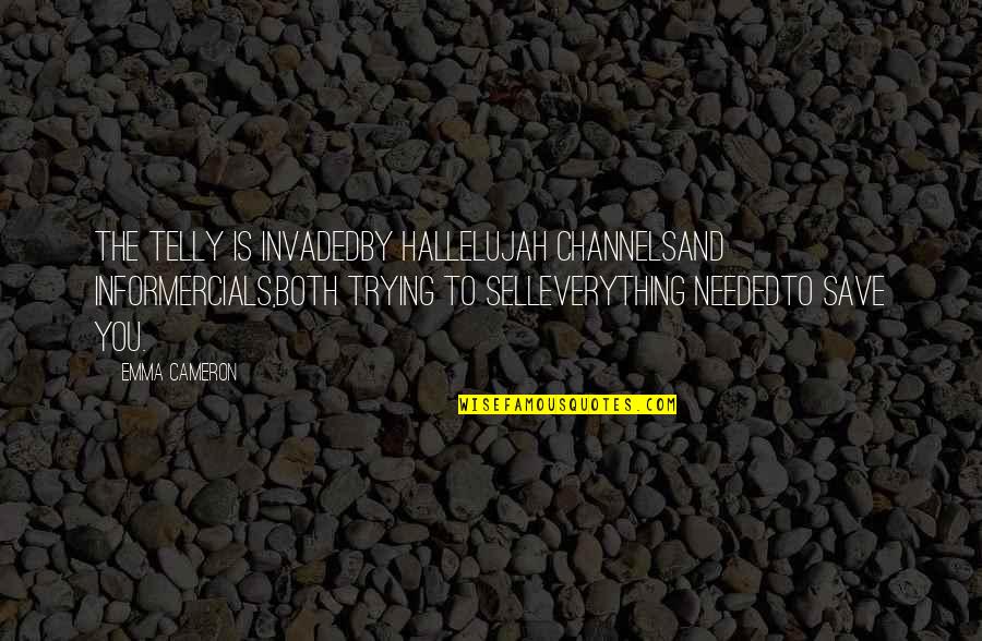 Saetta Pneumatiky Quotes By Emma Cameron: The telly is invadedby hallelujah channelsand informercials,both trying Saetta Pneumatiky Quotes By Emma Cameron: The telly is invadedby hallelujah channelsand informercials,both trying