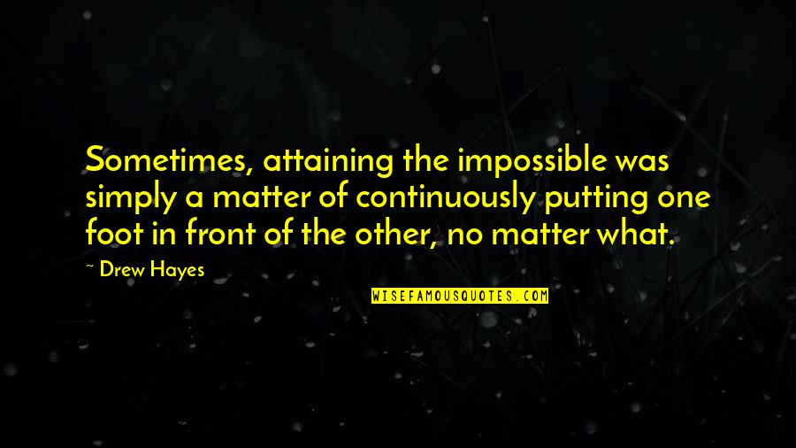 Saevis Quotes By Drew Hayes: Sometimes, attaining the impossible was simply a matter