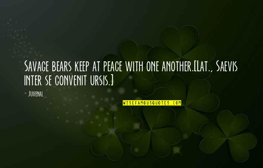 Saevis Quotes By Juvenal: Savage bears keep at peace with one another.[Lat.,