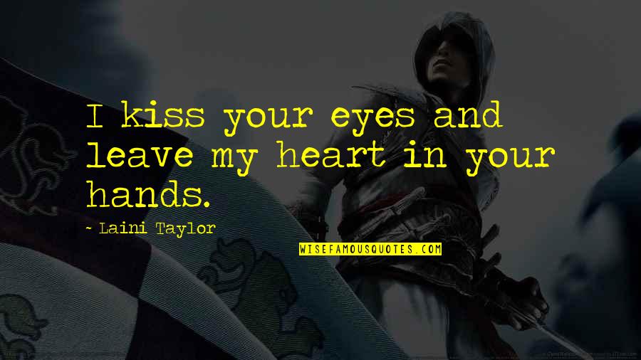 Saeya Quotes By Laini Taylor: I kiss your eyes and leave my heart