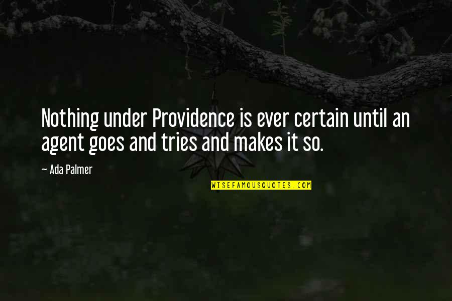Saf Quotes By Ada Palmer: Nothing under Providence is ever certain until an Saf Quotes By Ada Palmer: Nothing under Providence is ever certain until an