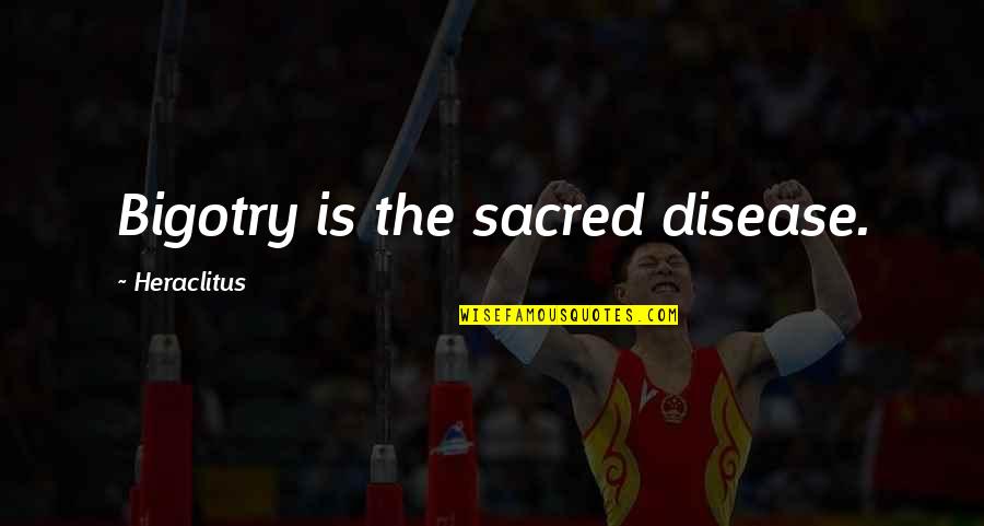Saf Quotes By Heraclitus: Bigotry is the sacred disease.