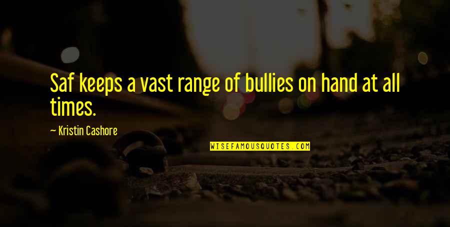 Saf Quotes By Kristin Cashore: Saf keeps a vast range of bullies on