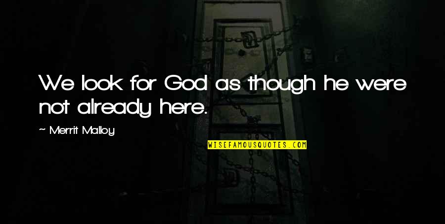 Safady Austin Quotes By Merrit Malloy: We look for God as though he were Safady Austin Quotes By Merrit Malloy: We look for God as though he were