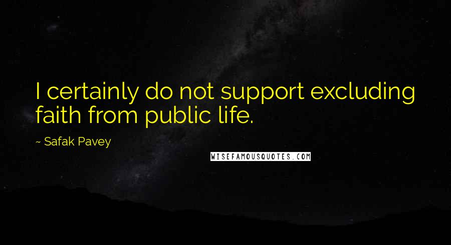Safak Pavey quotes: I certainly do not support excluding faith from public life.
