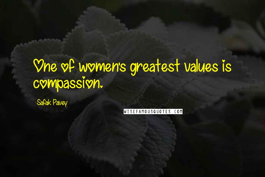 Safak Pavey quotes: One of women's greatest values is compassion.