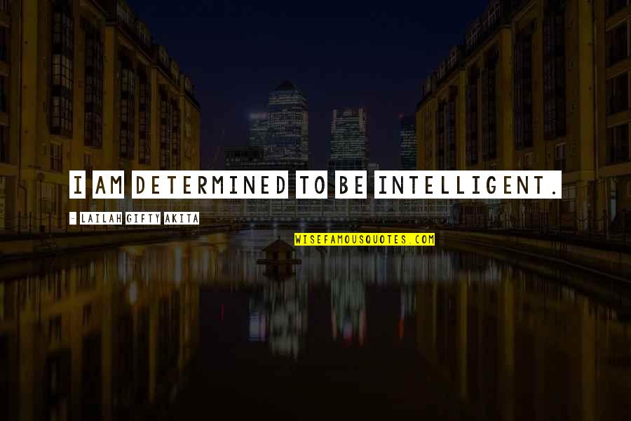 Safanarion Quotes By Lailah Gifty Akita: I am determined to be intelligent.