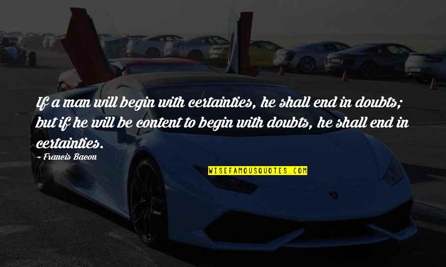 Safar In Hindi Quotes By Francis Bacon: If a man will begin with certainties, he