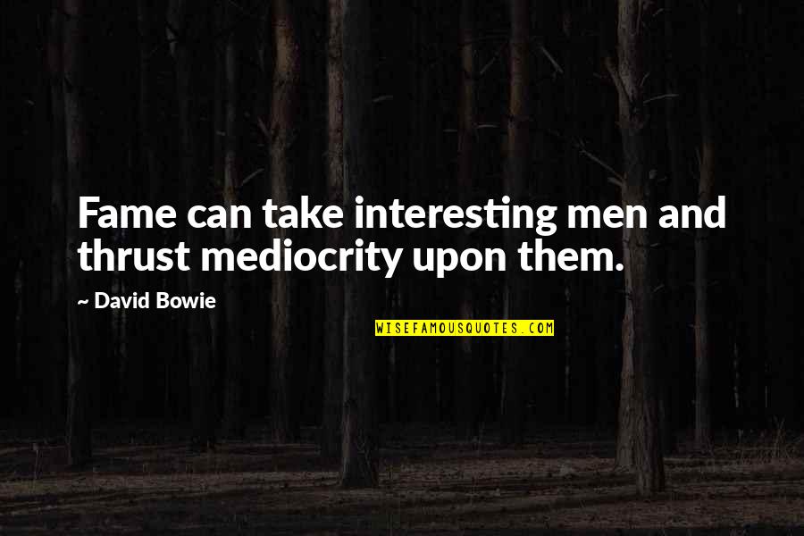 Safar In Urdu Quotes By David Bowie: Fame can take interesting men and thrust mediocrity