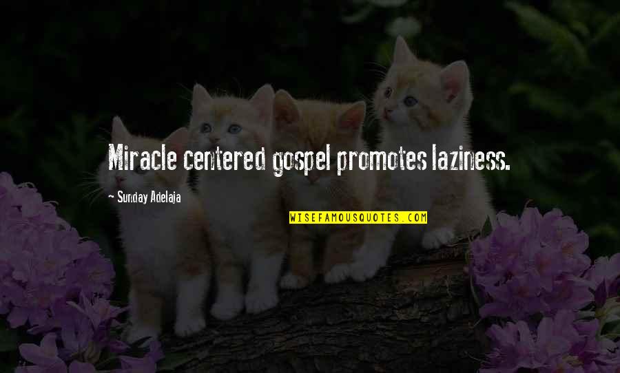 Safar Related Quotes By Sunday Adelaja: Miracle centered gospel promotes laziness.