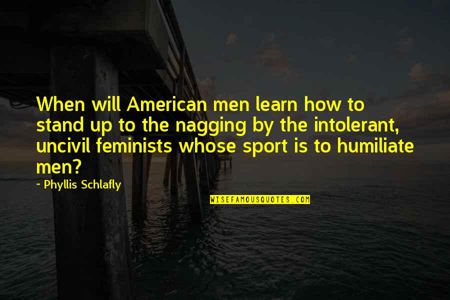 Safari Adventure Quotes By Phyllis Schlafly: When will American men learn how to stand