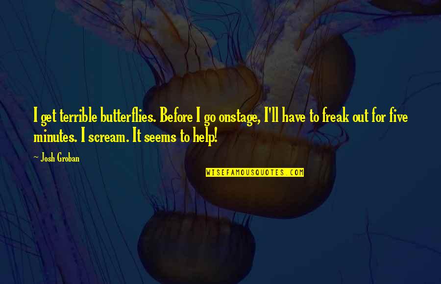 Safari Party Quotes By Josh Groban: I get terrible butterflies. Before I go onstage,