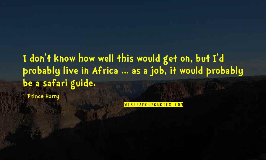 Safari Quotes By Prince Harry: I don't know how well this would get