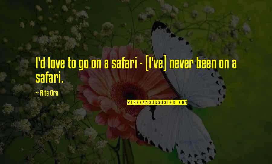 Safari Quotes By Rita Ora: I'd love to go on a safari -