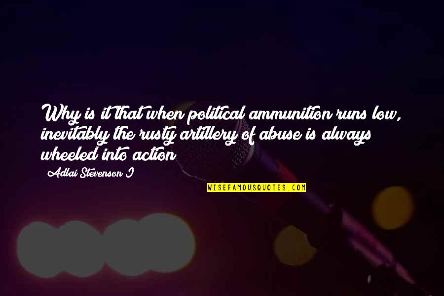 Safarian Ronald Quotes By Adlai Stevenson I: Why is it that when political ammunition runs Safarian Ronald Quotes By Adlai Stevenson I: Why is it that when political ammunition runs