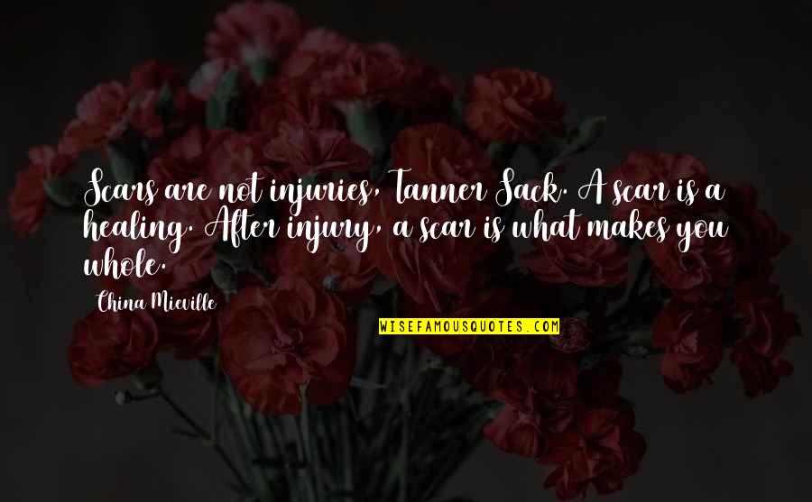 Safarian Ronald Quotes By China Mieville: Scars are not injuries, Tanner Sack. A scar