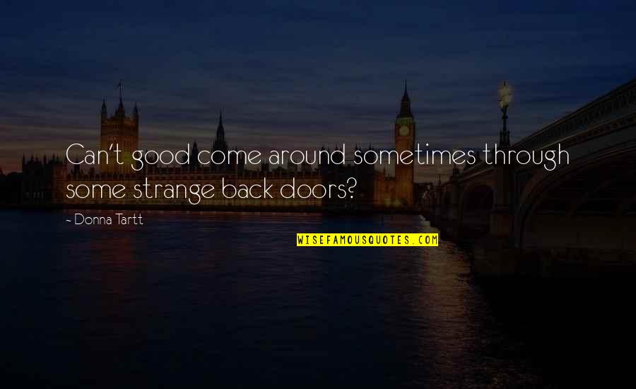 Safdie Bedding Quotes By Donna Tartt: Can't good come around sometimes through some strange