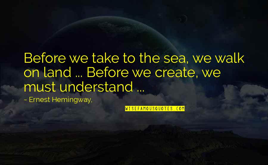 Safdie Rabines Quotes By Ernest Hemingway,: Before we take to the sea, we walk Safdie Rabines Quotes By Ernest Hemingway,: Before we take to the sea, we walk