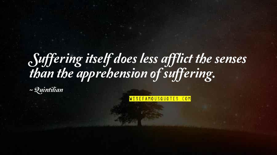 Safdie Rabines Quotes By Quintilian: Suffering itself does less afflict the senses than