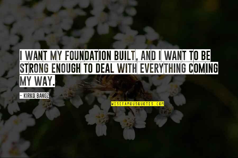 Safe And Happy Diwali Quotes By Kirko Bangz: I want my foundation built, and I want