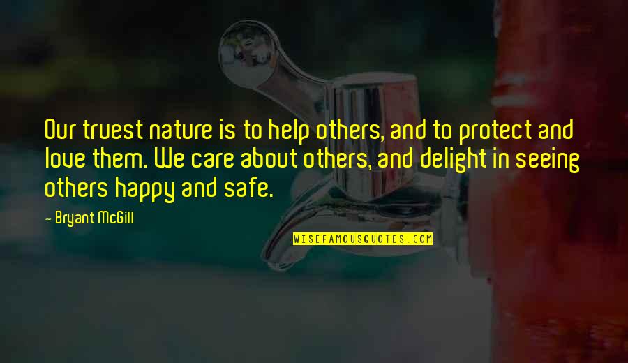 Safe And Happy Quotes By Bryant McGill: Our truest nature is to help others, and