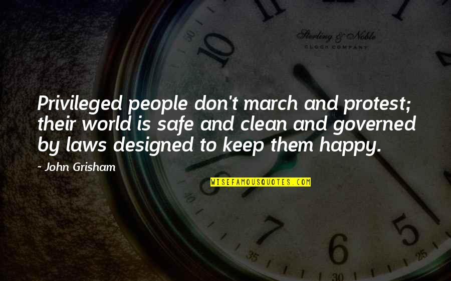 Safe And Happy Quotes By John Grisham: Privileged people don't march and protest; their world