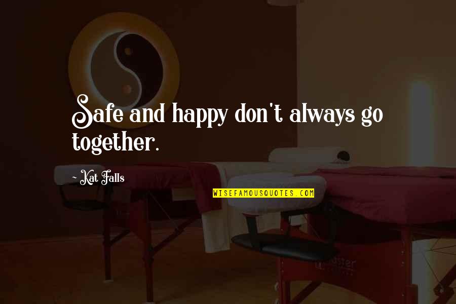 Safe And Happy Quotes By Kat Falls: Safe and happy don't always go together.