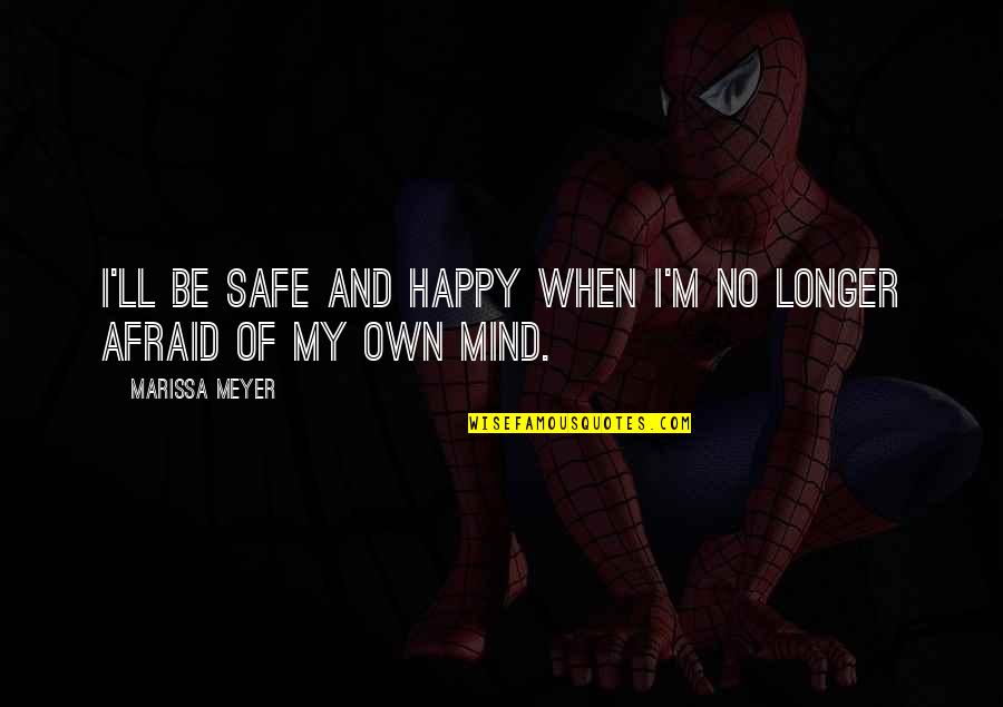 Safe And Happy Quotes By Marissa Meyer: I'll be safe and happy when I'm no